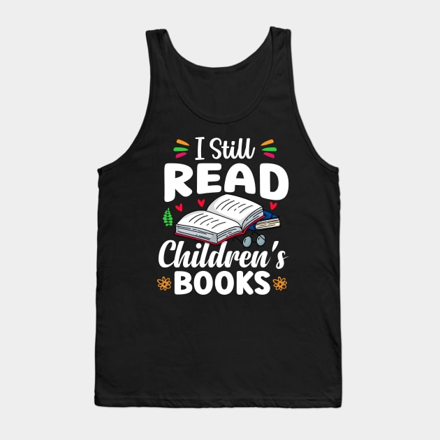 I Still Read Children's Books Tank Top by TheDesignDepot